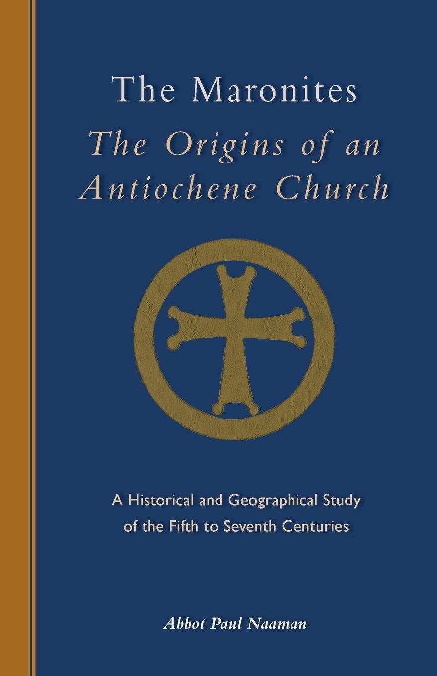 Cover: 9780879072438 | The Maronites | The Origins of an Antiochene Church | Naaman Paul