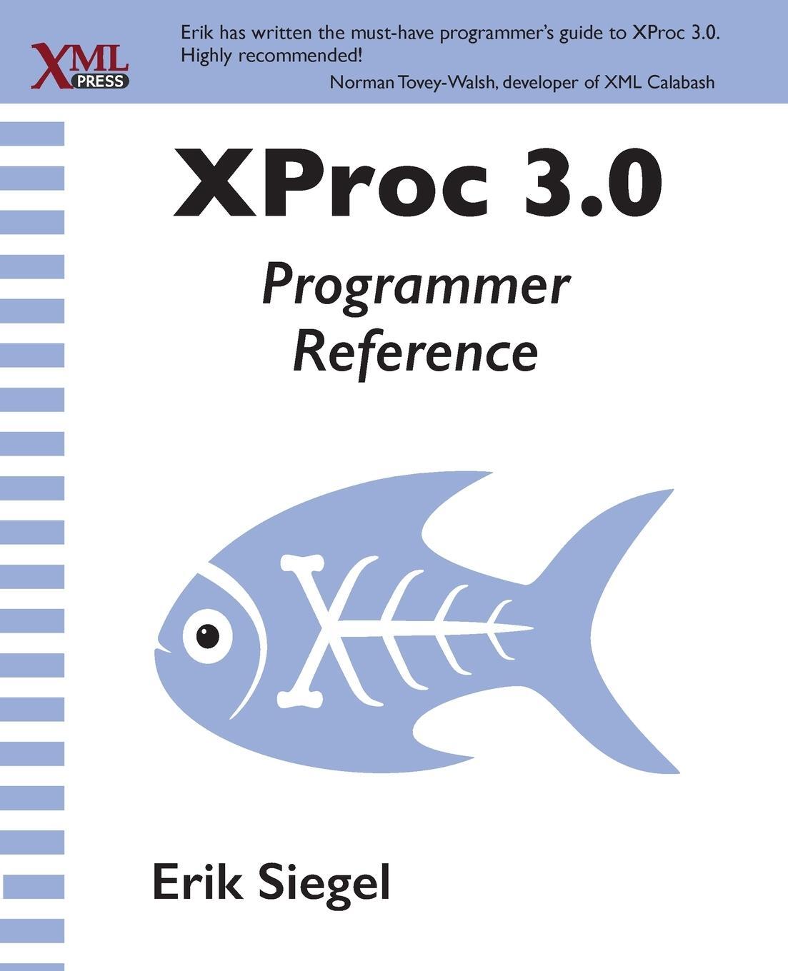 Cover: 9781937434700 | XProc 3.0 Programmer Reference | Erik Siegel | Taschenbuch | Paperback