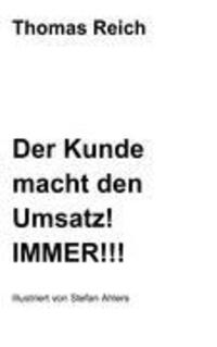 Cover: 9783839174296 | Der Kunde macht den Umsatz! IMMER!!! | Thomas Reich | Taschenbuch