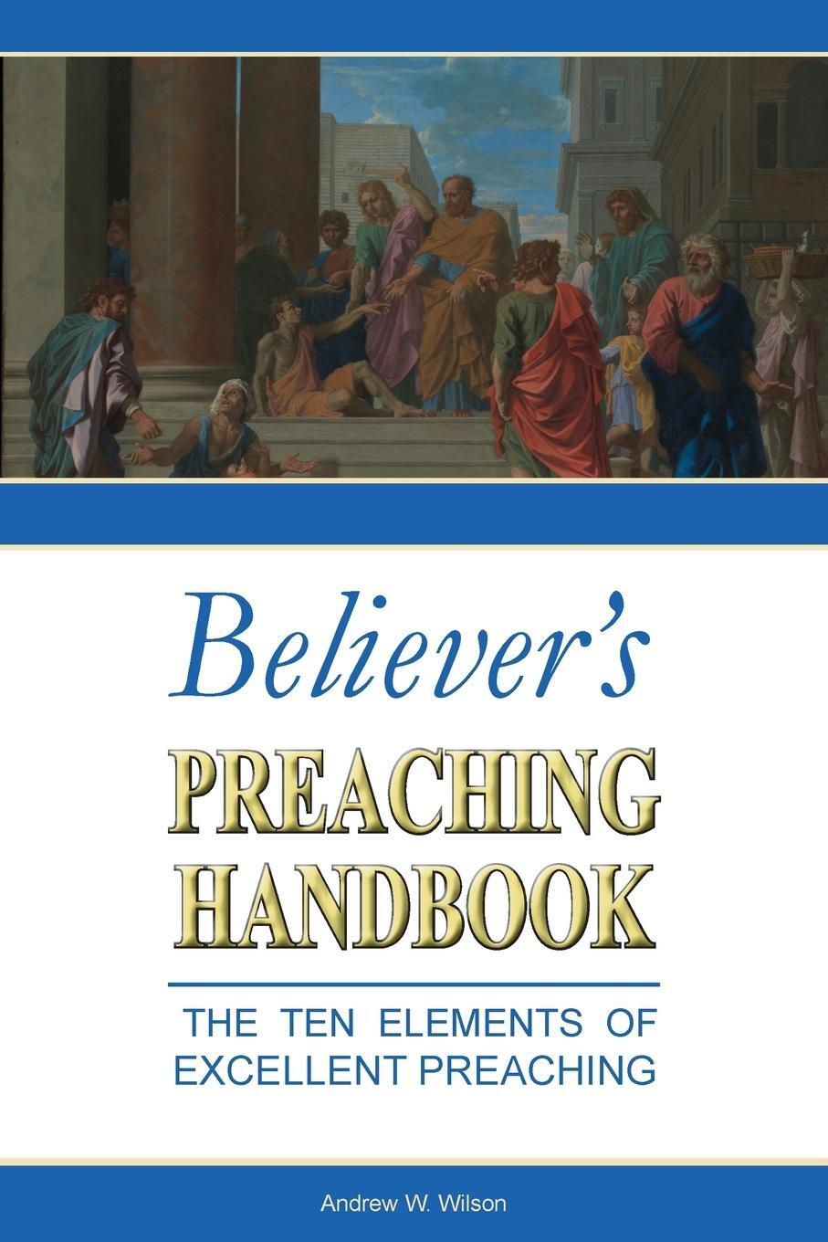 Cover: 9780994397744 | Believer's Preaching Handbook | Andrew W Wilson | Taschenbuch | 2023