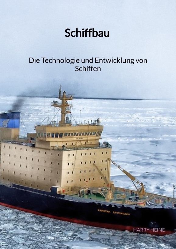 Cover: 9783347906228 | Schiffbau - Die Technologie und Entwicklung von Schiffen | Harry Heine