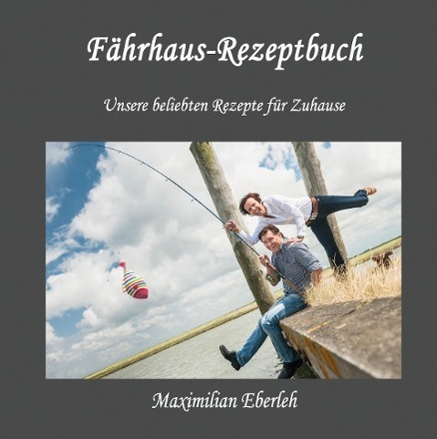Cover: 9783732333240 | Fährhaus-Rezeptbuch | Unsere beliebten Rezepte für Zuhause | Eberleh