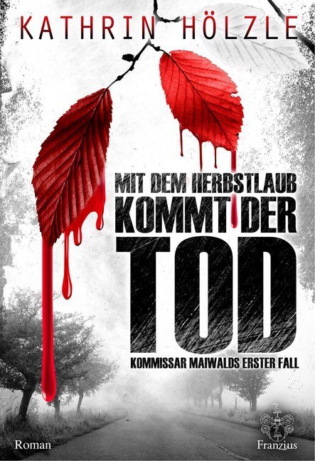 Cover: 9783960500865 | Mit dem Herbstlaub kommt der Tod | Kommissar Maiwalds erster Fall