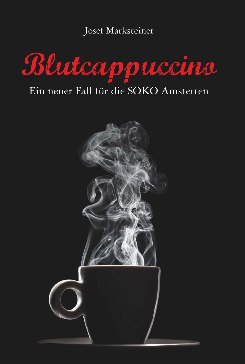 Cover: 9783991525332 | Blutcappuccino - Ein neuer Fall für die SOKO Amstetten | Marksteiner