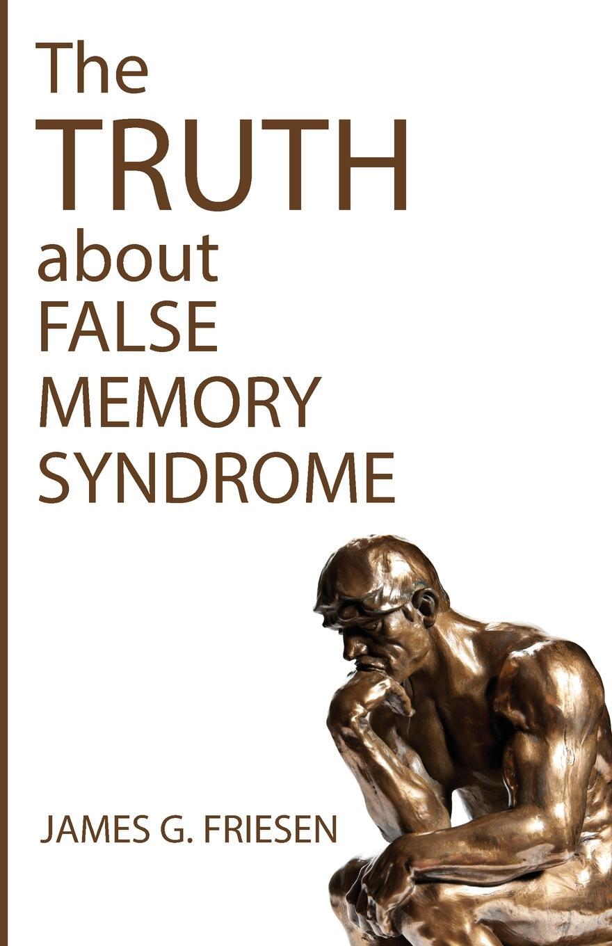 Cover: 9781532694431 | The Truth about False Memory Syndrome | James G. Friesen | Taschenbuch