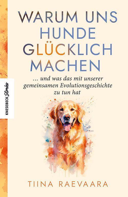 Cover: 9783957288431 | Warum uns Hunde glücklich machen | Tiina Raevaara | Taschenbuch | 2024