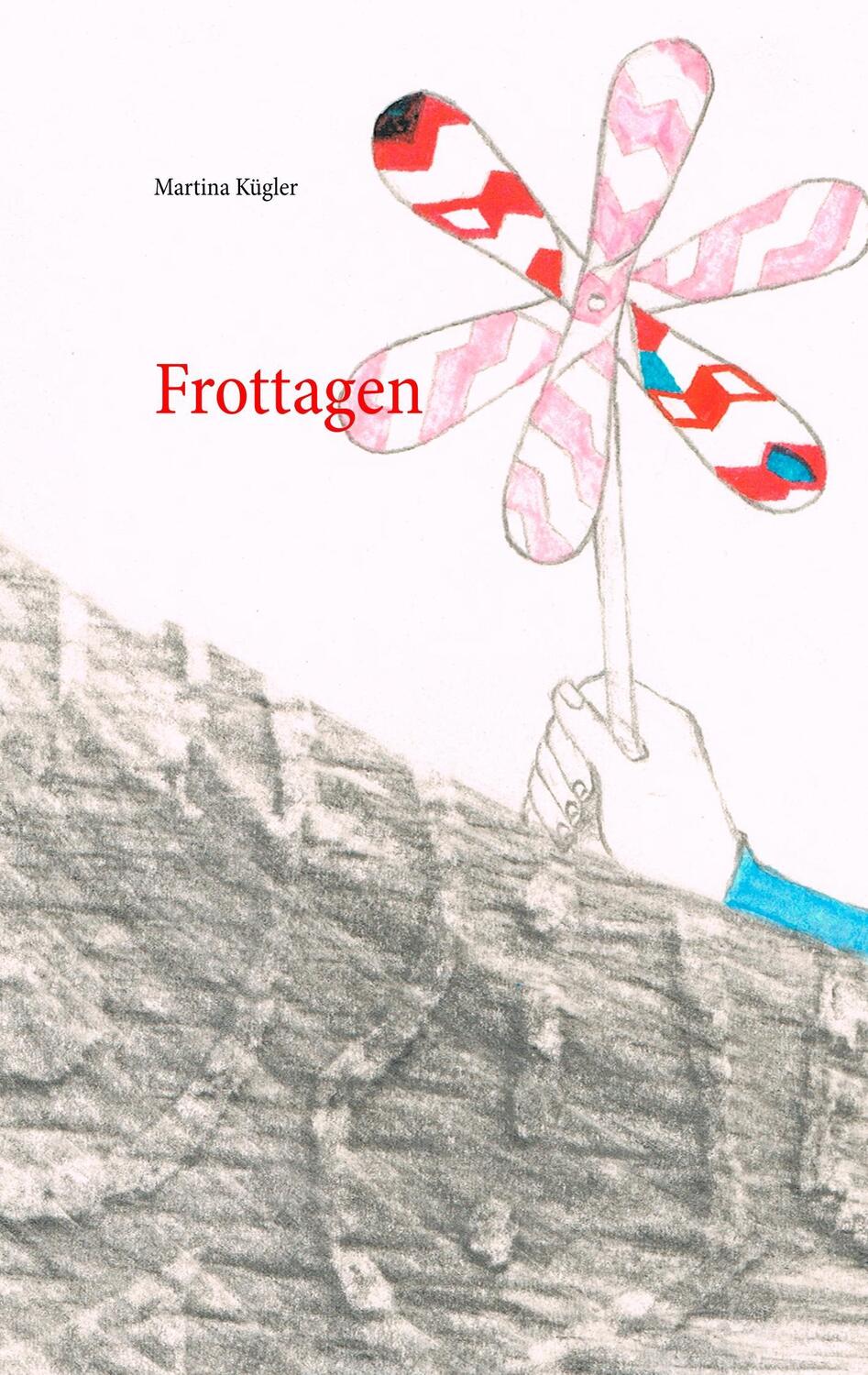 Cover: 9783752815634 | Frottagen | Martina Kügler | Taschenbuch | Paperback | Deutsch | 2018