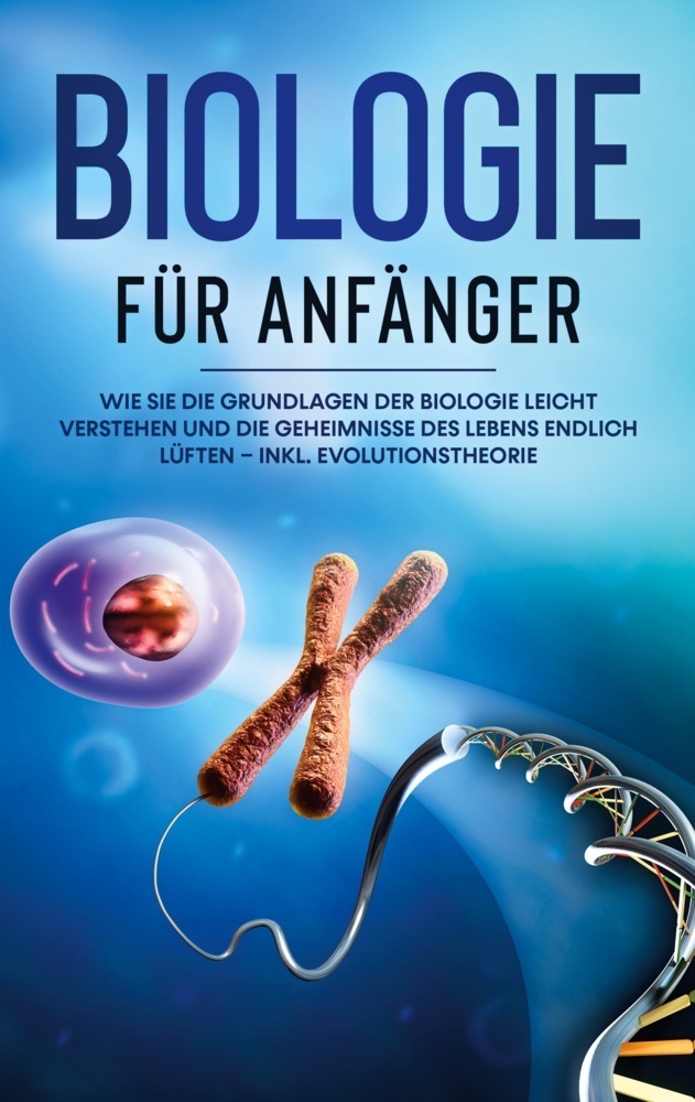 Cover: 9783755727583 | Biologie für Anfänger: Wie Sie die Grundlagen der Biologie leicht...