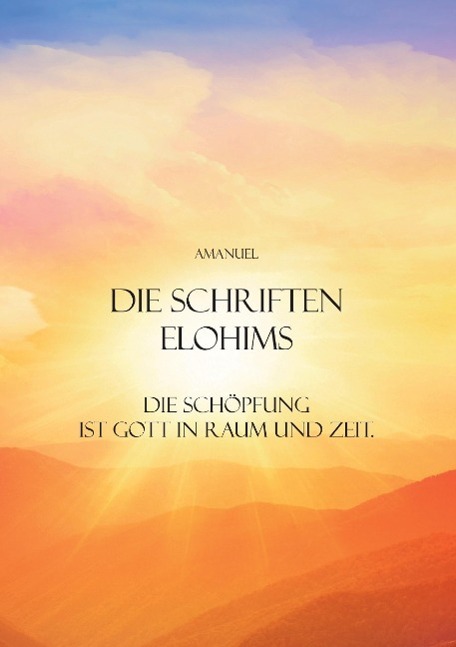 Cover: 9783732375523 | Die Schriften Elohims | Die Schöpfung ist Gott in Raum und Zeit.