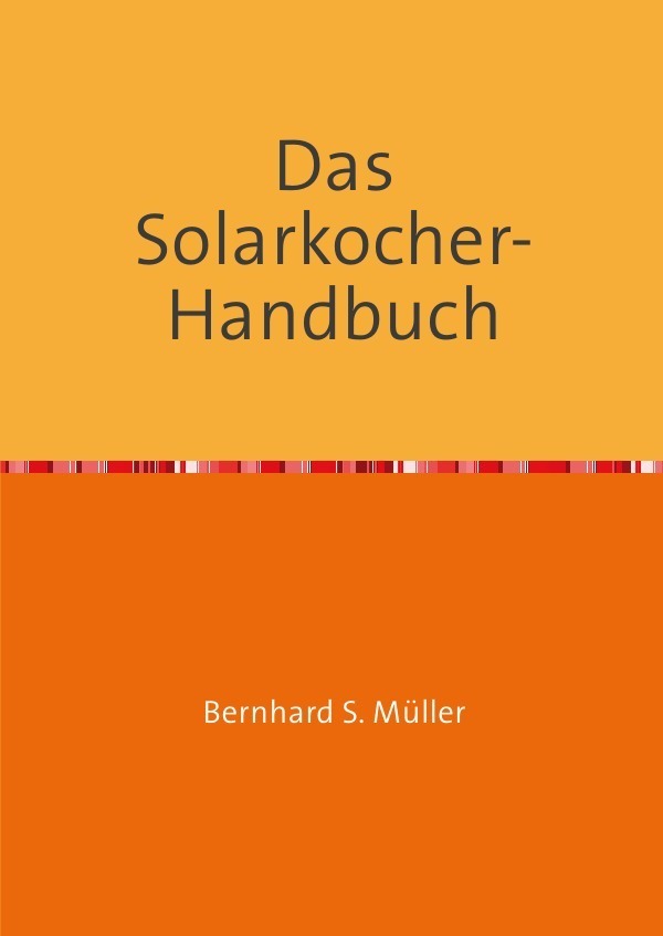 Cover: 9783844244717 | Das Solarkocher-Handbuch | Wissen und Visionen | Bernhard Müller