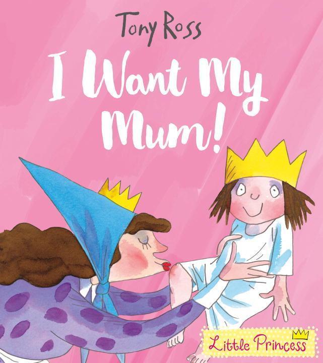 Cover: 9781783445806 | I Want My Mum! | Tony Ross | Taschenbuch | Little Princess | Englisch