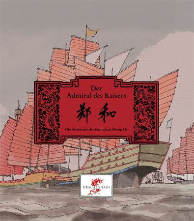 Cover: 9783943314014 | Der Admiral des Kaisers | Die Abenteuer des Eunuchen Zheng He | Buch