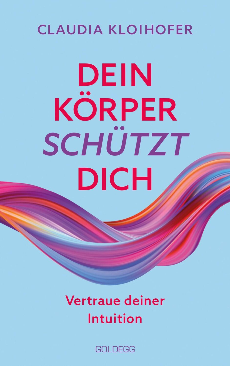 Cover: 9783990603284 | Dein Körper schützt dich. Vertraue seinen Signalen und deiner...