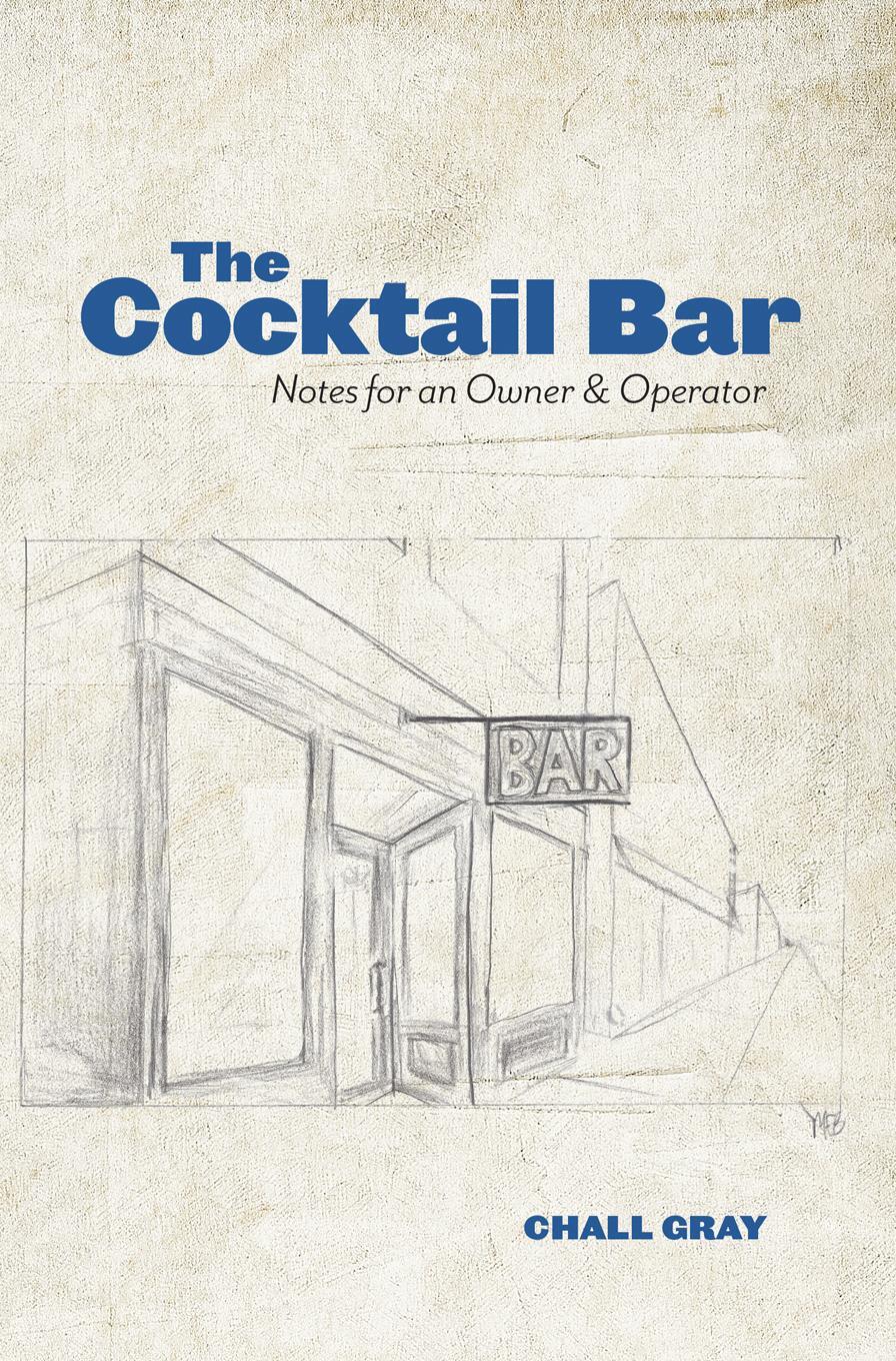 Cover: 9780996827799 | The Cocktail Bar | Notes for an Owner &amp; Operator | Chall Gray | Buch