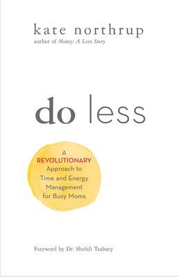 Cover: 9781401955014 | Do Less: A Revolutionary Approach to Time and Energy Management for...