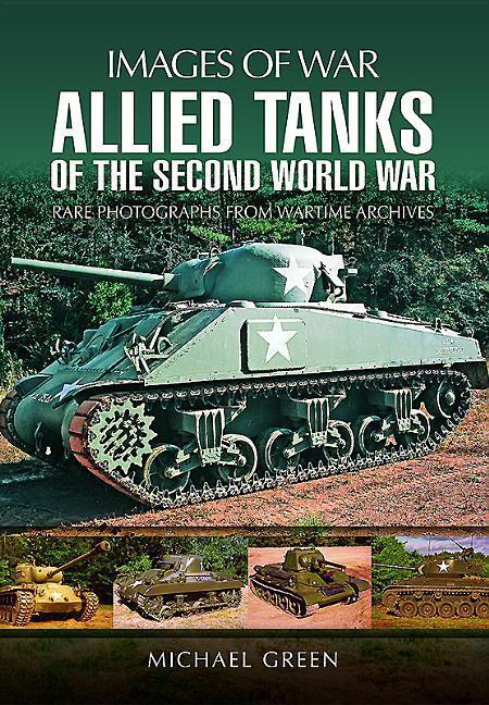 Cover: 9781473866768 | Allied Tanks of the Second World War | Images of War | Michael Green