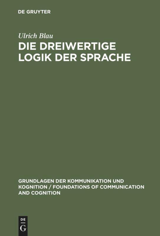 Cover: 9783110069891 | Die dreiwertige Logik der Sprache | Ulrich Blau | Buch | De Gruyter
