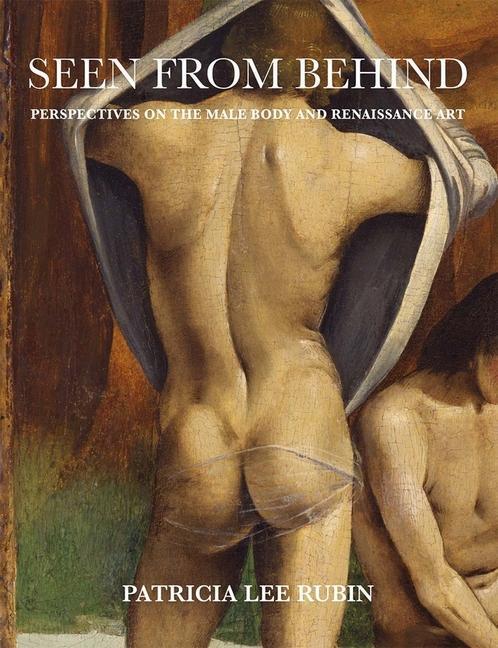 Cover: 9780300236552 | Seen from Behind: Perspectives on the Male Body and Renaissance Art