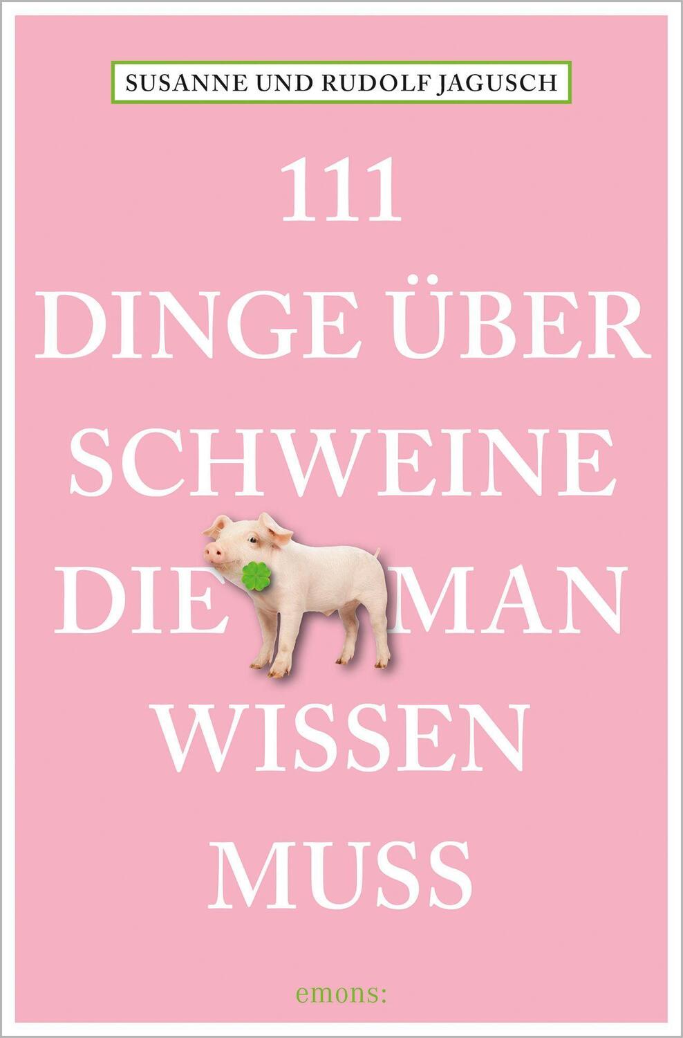 Cover: 9783740809904 | 111 Dinge über Schweine, die man wissen muss | Rudolf Jagusch (u. a.)