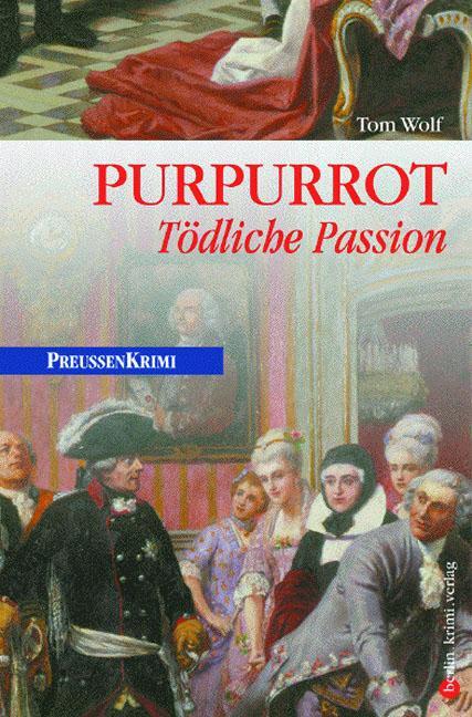 Cover: 9783898090131 | Purpurrot | Tödliche Passion. Preussenkrimi | Tom Wolf | Taschenbuch
