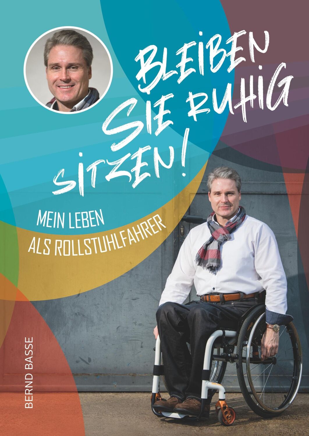 Cover: 9783750413641 | Bleiben Sie ruhig sitzen! | Mein Leben als Rollstuhlfahrer | Basse