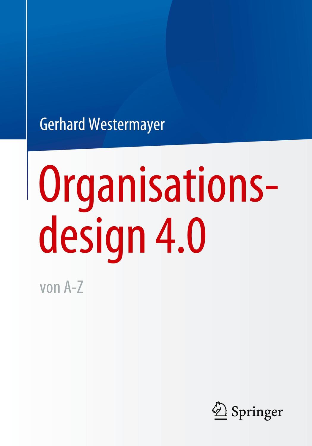 Cover: 9783662635148 | Organisationsdesign 4.0 von A-Z. | Gerhard Westermayer | Taschenbuch
