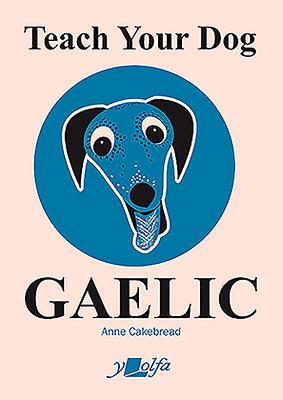 Cover: 9781912631117 | Teach Your Dog Gaelic | Anne Cakebread | Taschenbuch | Englisch | 2019