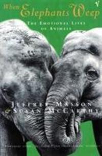 Cover: 9780099478911 | When Elephants Weep | The Emotional Lives of Animals | Masson (u. a.)