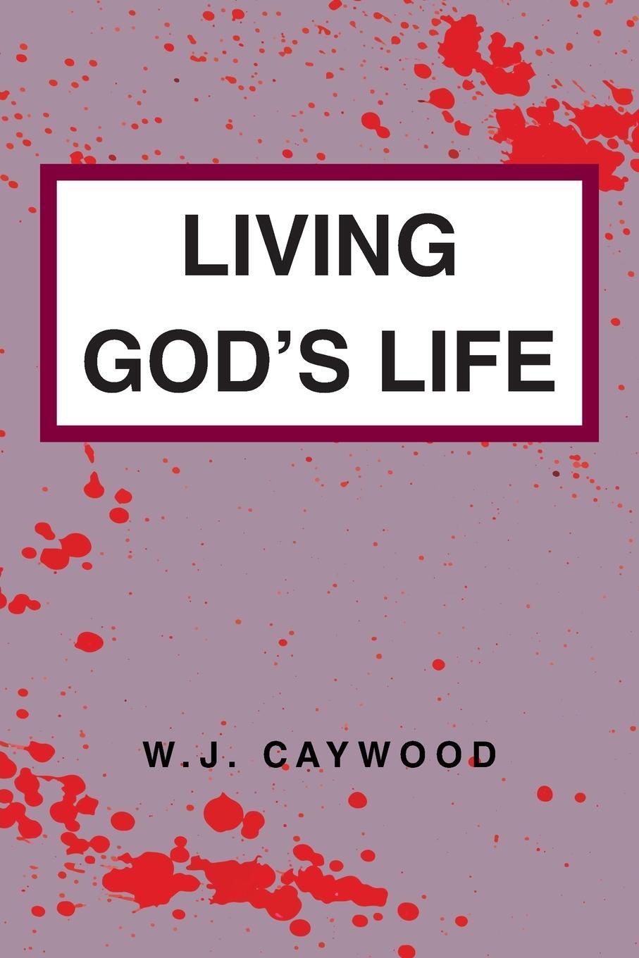 Cover: 9781639037971 | Living God's Life | W. J. Caywood | Taschenbuch | Paperback | Englisch