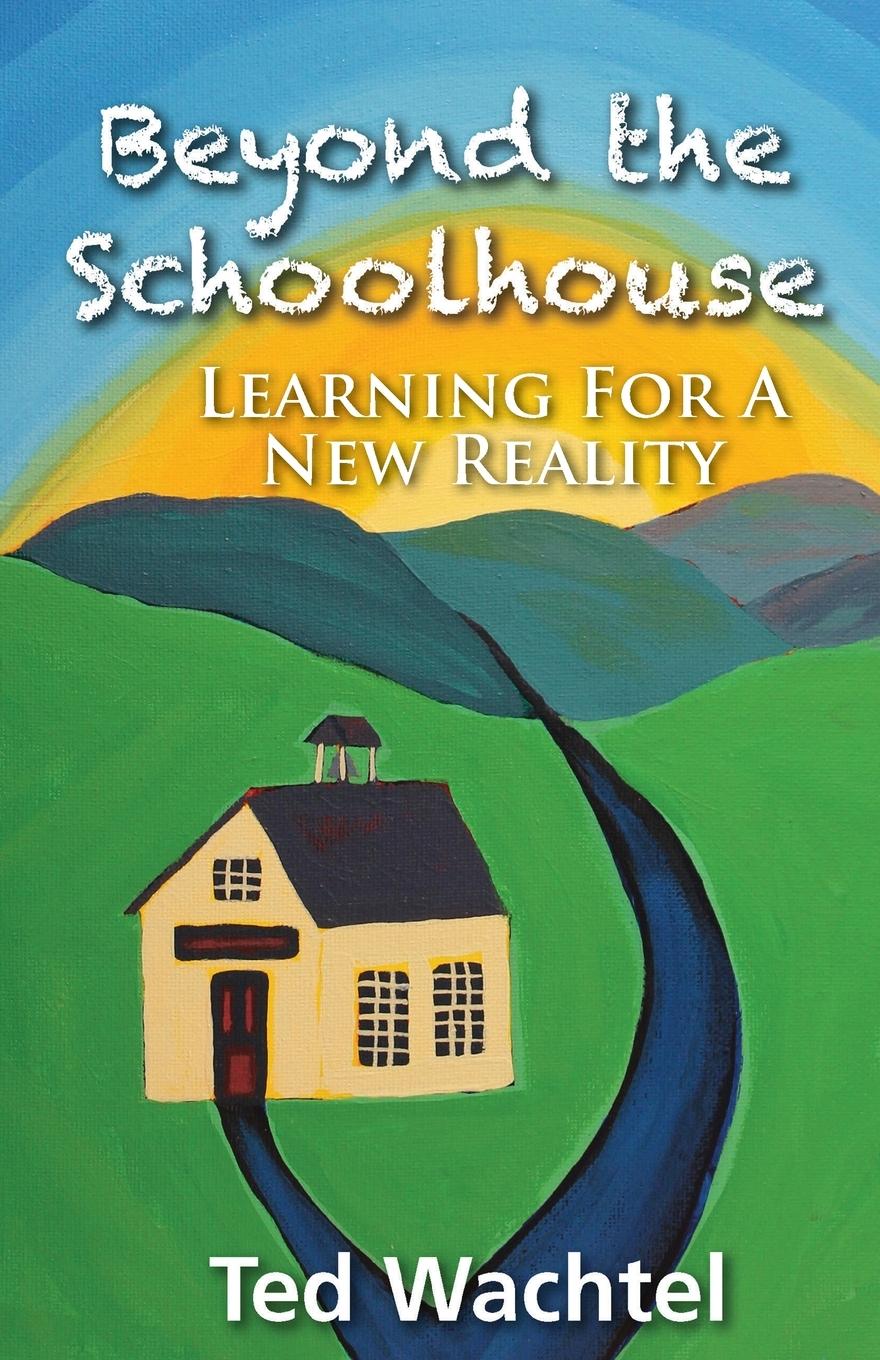 Cover: 9781934355404 | Beyond The Schoolhouse | Learning For A New Reality | Ted Wachtel