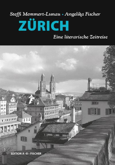 Cover: 9783937434810 | ZÜRICH | Eine literarische Zeitreise | Steffi Memmert-Lunau | Buch