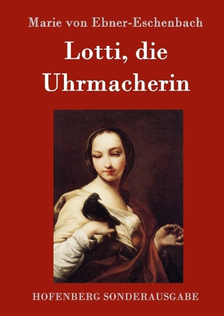 Cover: 9783843094191 | Lotti, die Uhrmacherin | Marie von Ebner-Eschenbach | Buch | 100 S.