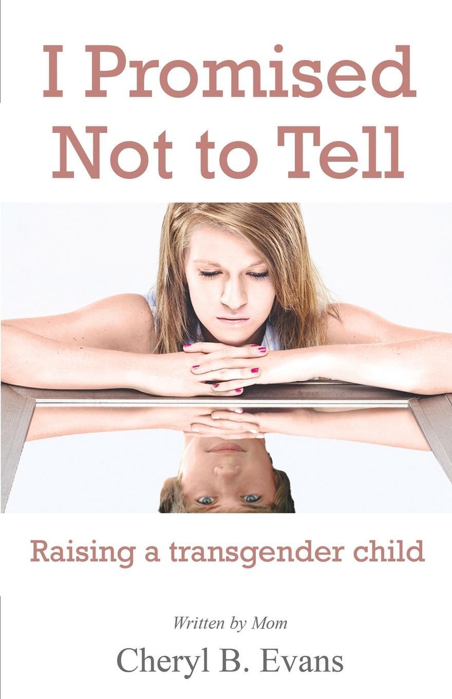 Cover: 9780995180710 | I Promised Not to Tell | Raising a transgender child | Cheryl B Evans