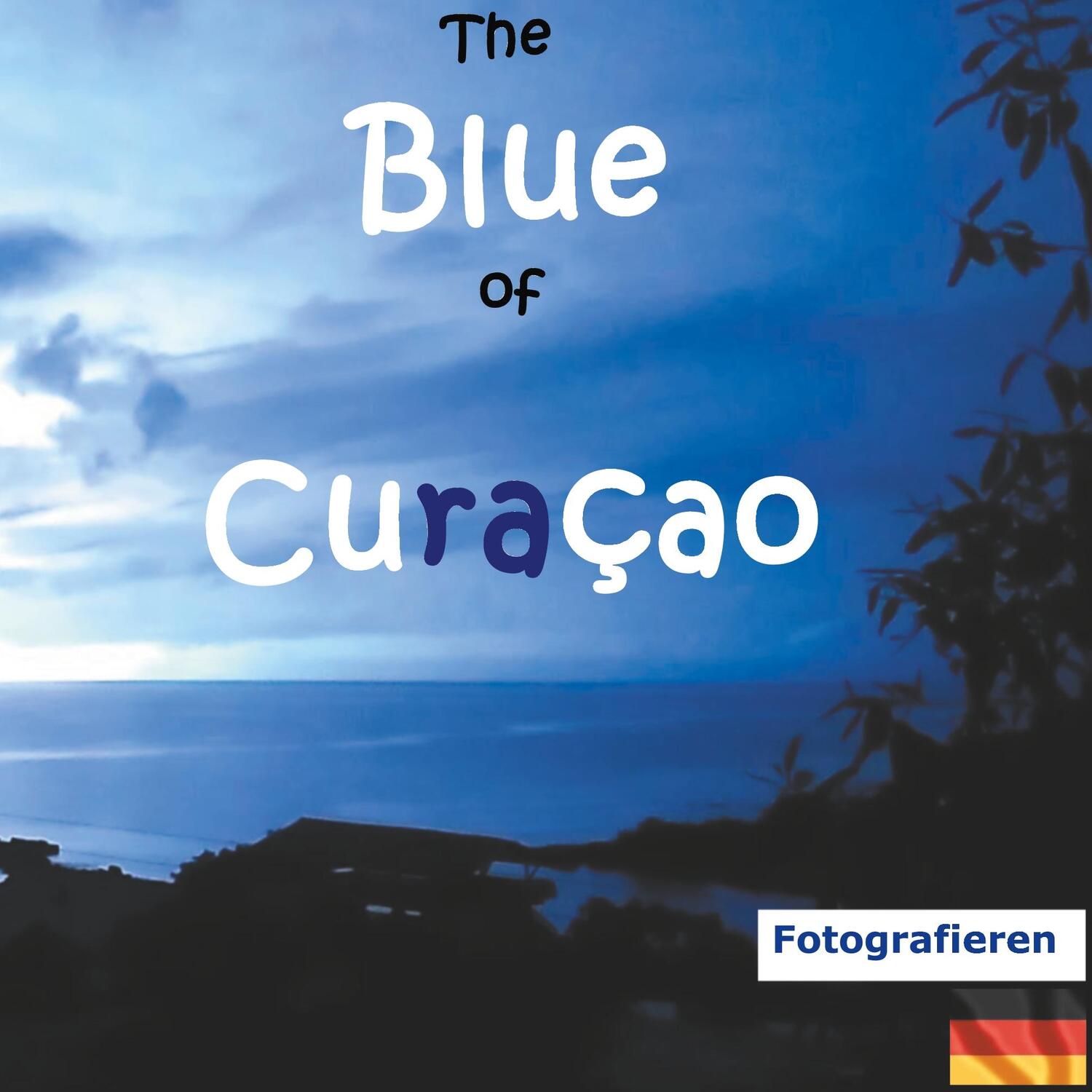 Cover: 9783752847352 | The Blue of Curacao | Fotografieren | Elke Verheugen | Taschenbuch