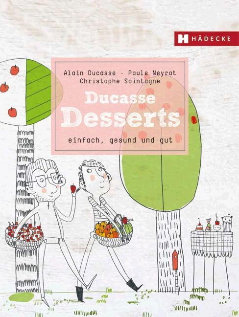 Cover: 9783775006804 | Ducasse Desserts | einfach, gesund und gut | Alain Ducasse (u. a.)