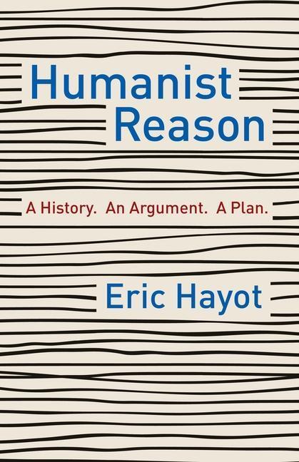 Cover: 9780231197854 | Humanist Reason | A History. An Argument. A Plan | Eric Hayot | Buch