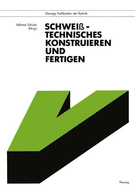 Cover: 9783528047870 | Schweißtechnisches Konstruieren und Fertigen | Volkmar Schuler | Buch