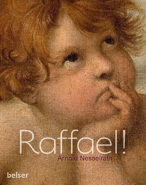 Cover: 9783763028597 | Raffael! | Arnold Nesselrath | Buch | Deutsch | 2020 | Belser