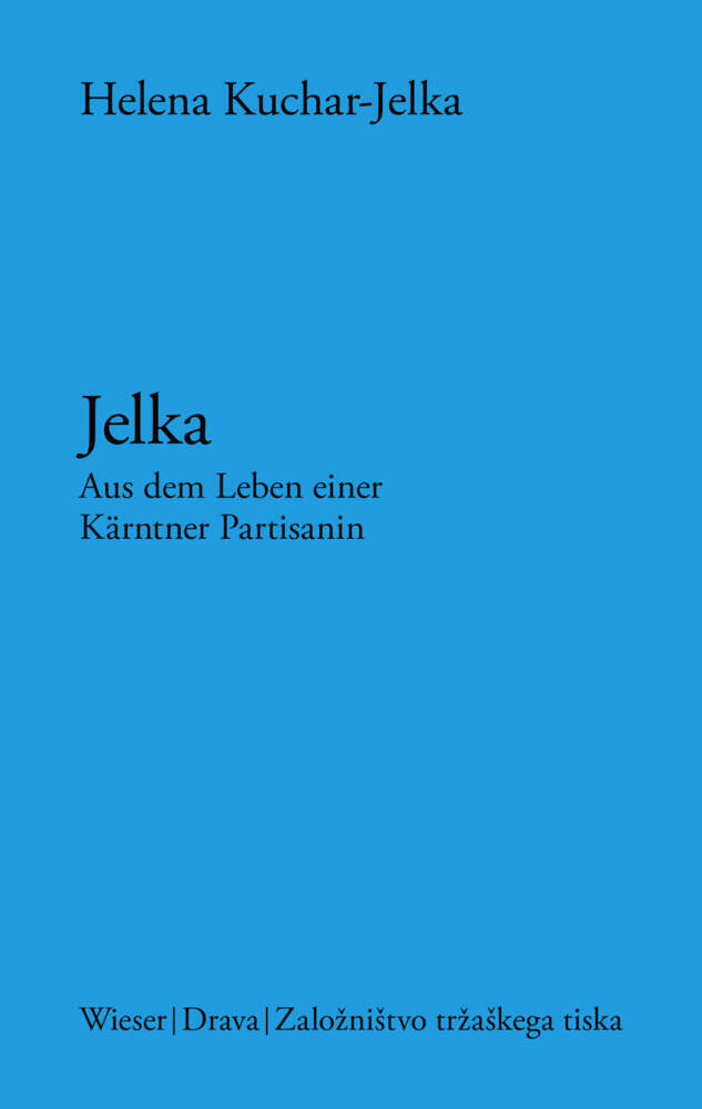 Cover: 9783990295557 | Jelka | Aus dem Leben einer Kärntner Partisanin | Helena Kuchar | Buch