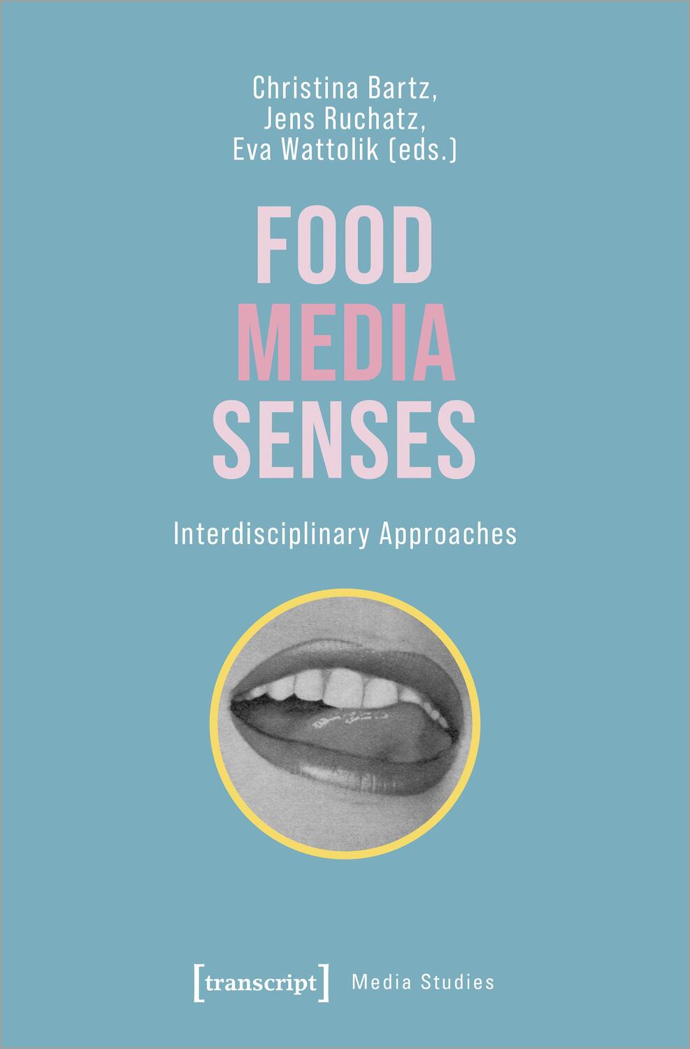 Cover: 9783837664799 | Food - Media - Senses | Interdisciplinary Approaches | Bartz (u. a.)