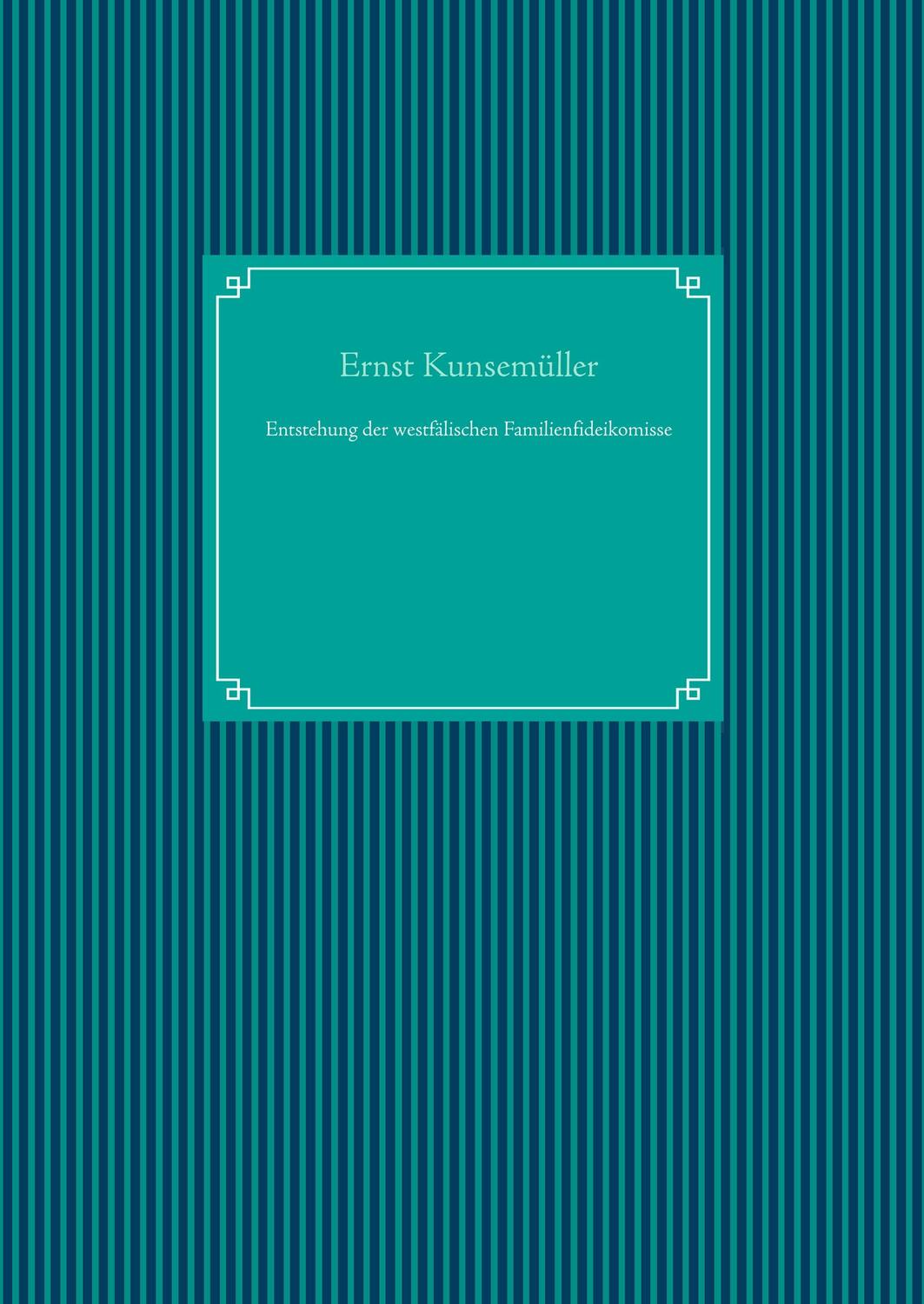 Cover: 9783748137689 | Entstehung der westfälischen Familienfideikomisse | Ernst Kunsemüller
