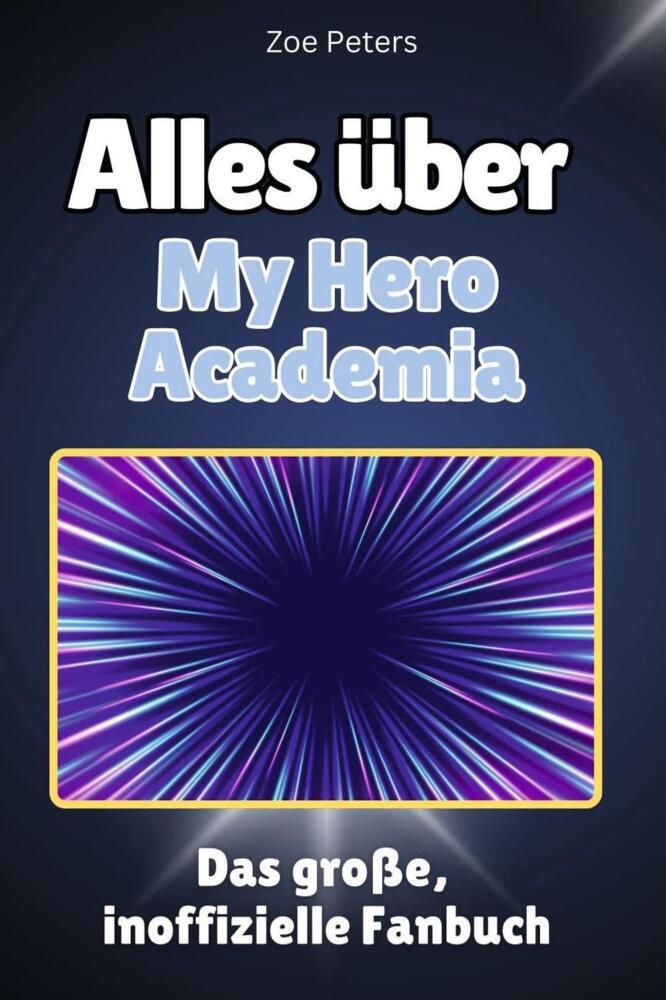 Cover: 9783759100887 | Alles über My Hero Academia - Komplett in Farbe | Zoe Peters | Buch