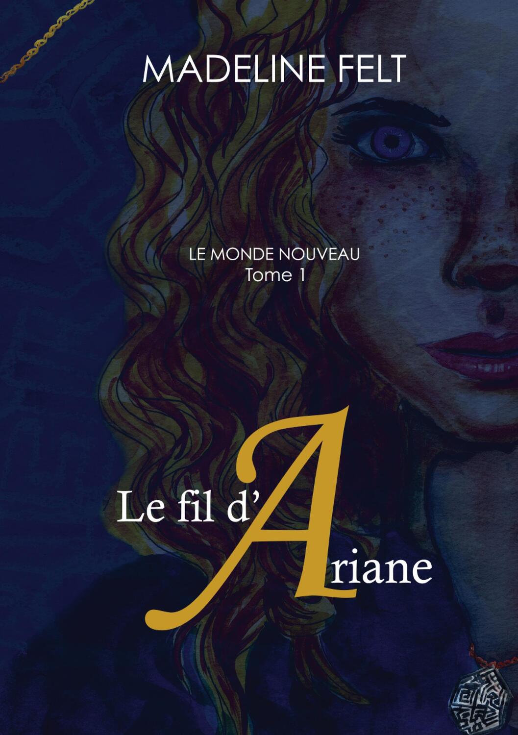 Cover: 9782322274758 | Le fil d'Ariane | Le Monde Nouveau, Tome 1 | Madeline Felt | Buch
