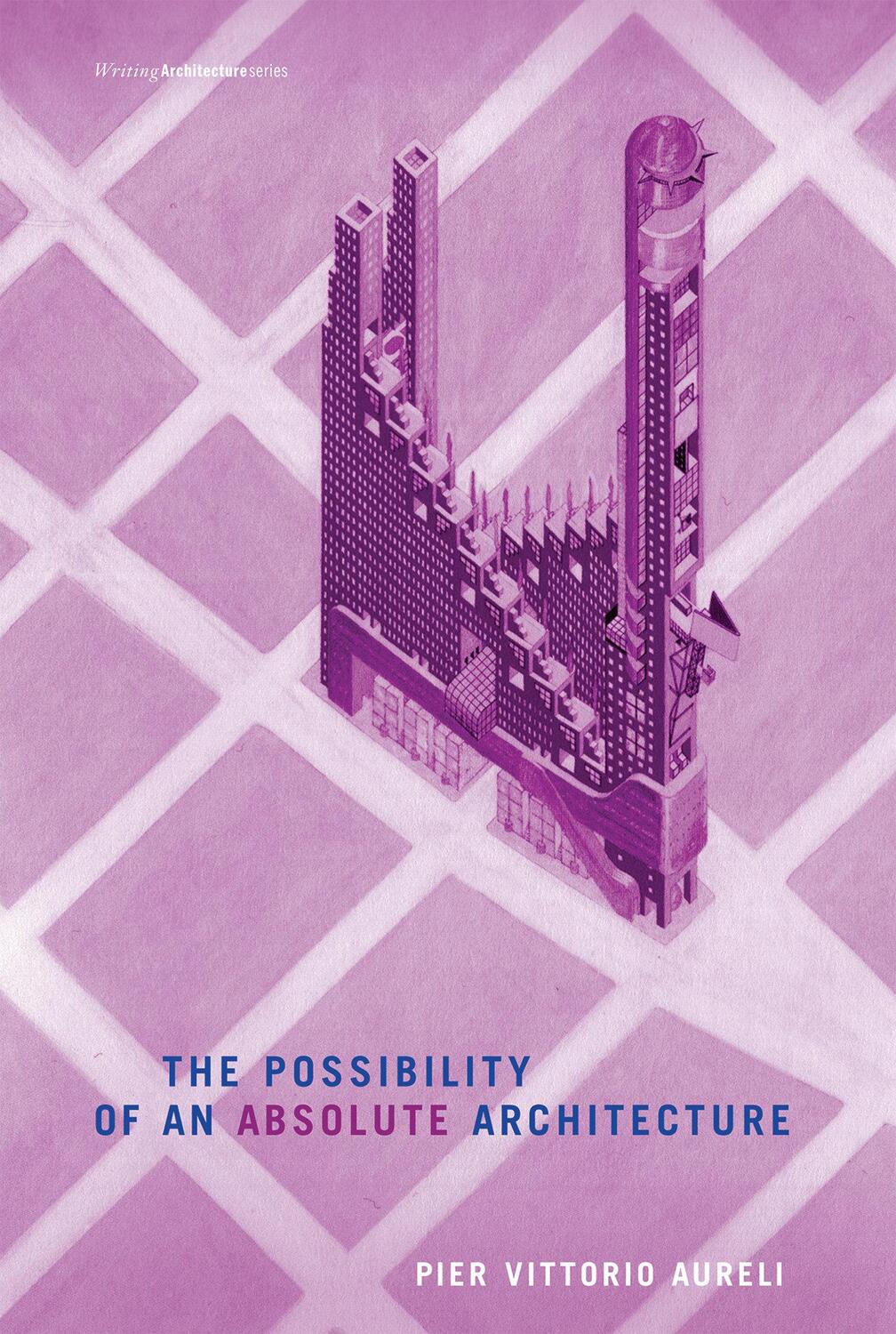 Cover: 9780262515795 | The Possibility of an Absolute Architecture | Pier Vittorio Aureli