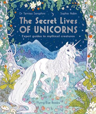 Cover: 9781838740504 | The Secret Lives of Unicorns | Expert Guides to Mythical Creatures