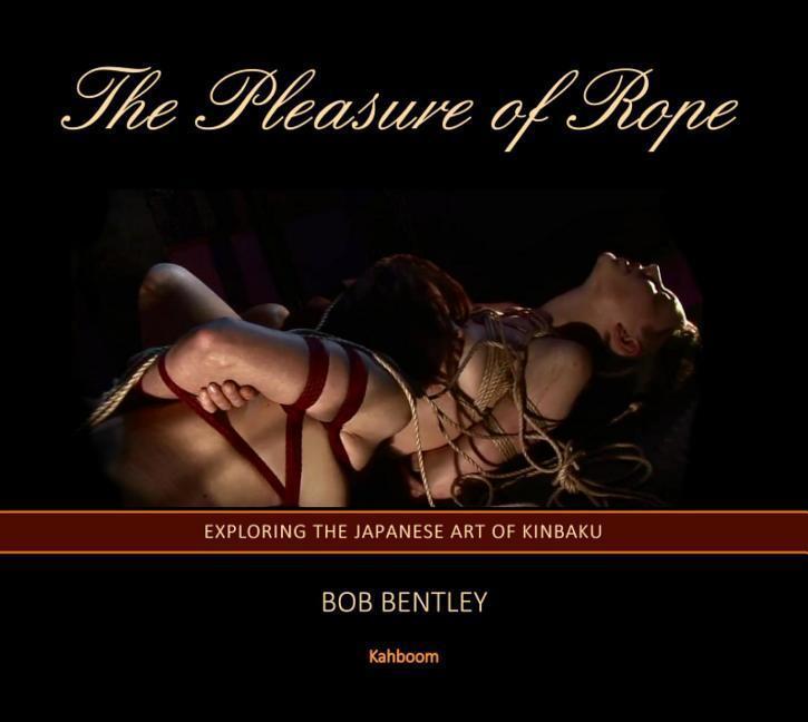 Cover: 9780957627536 | The Pleasure of Rope: Exploring the Japanese Art of Kinbaku | Bentley