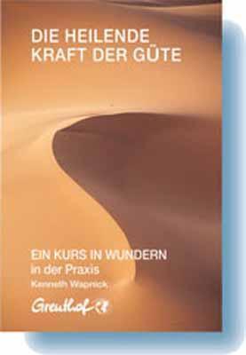 Cover: 9783923662630 | Die heilende Kraft der Güte | EIN KURS IN WUNDERN in der Praxis | Buch