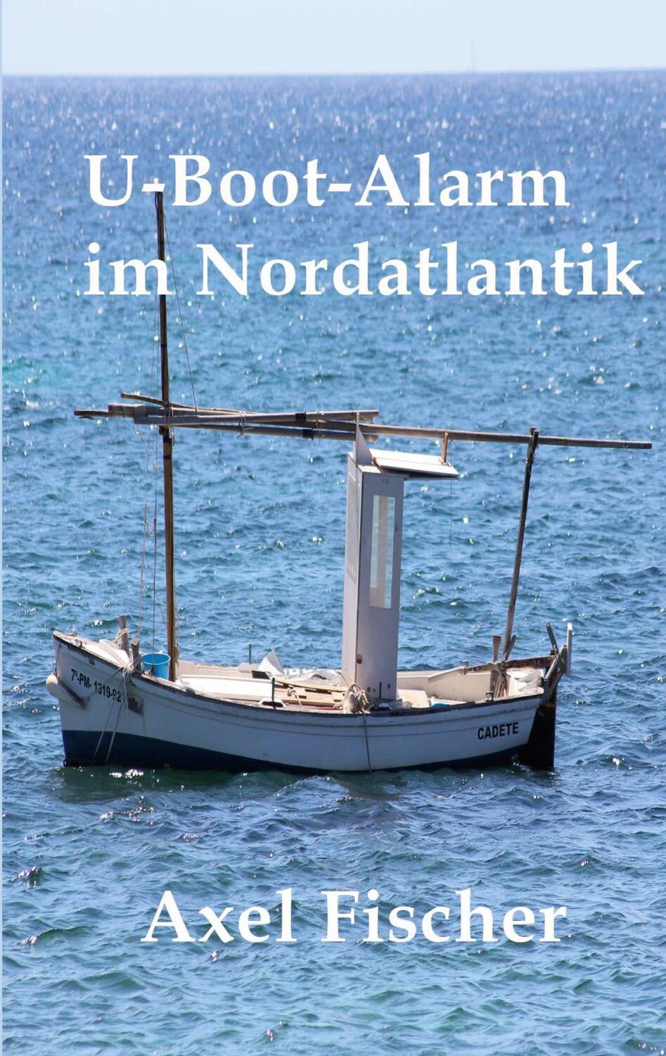 Cover: 9783756861361 | U-Boot-Alarm im Nordatlantik | Axel Fischer | Taschenbuch | Paperback