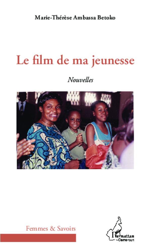 Cover: 9782336009377 | Le film de ma jeunesse | Nouvelles | Marie-Thérèse Ambassa Betoko