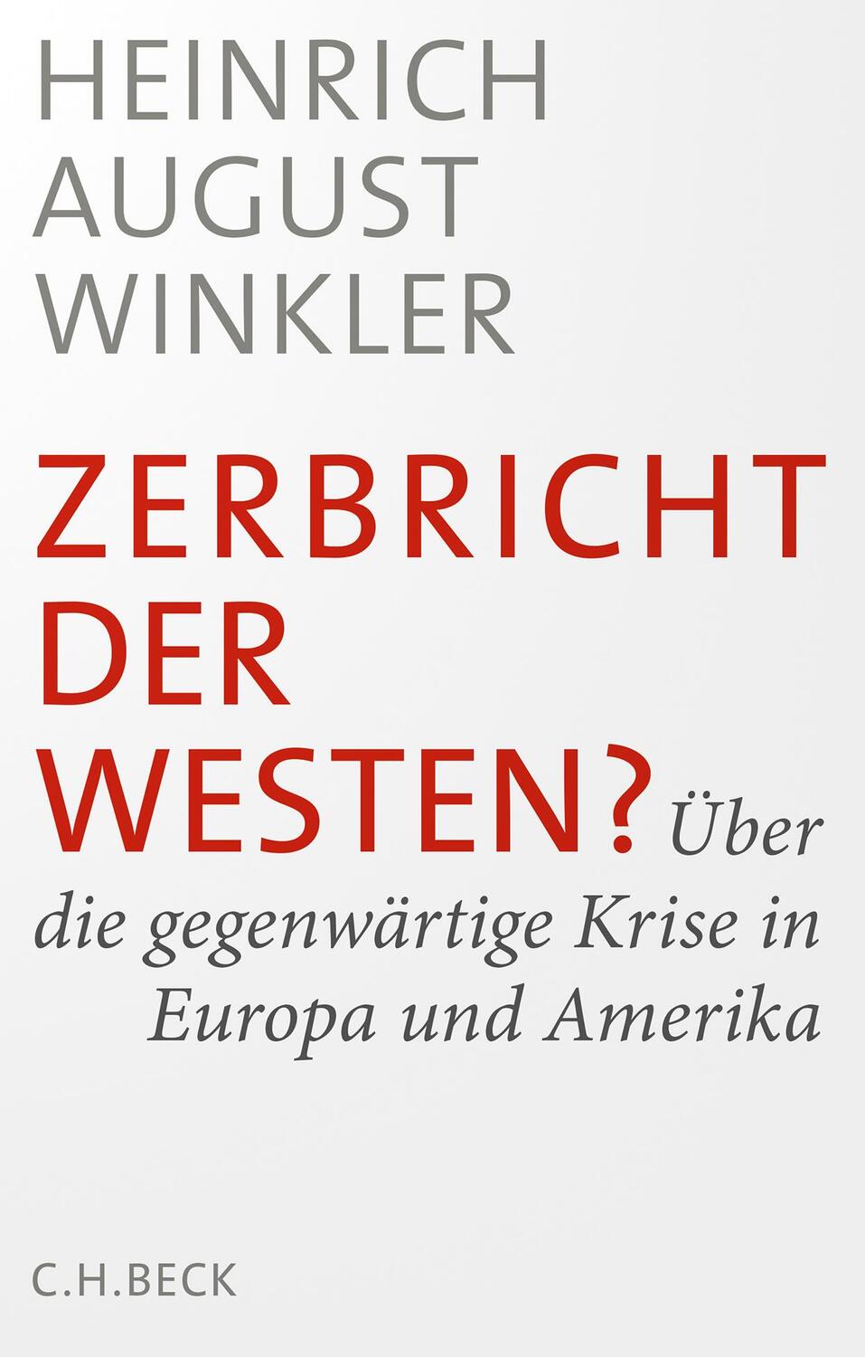 Cover: 9783406711732 | Zerbricht der Westen? | Heinrich August Winkler | Buch | gebunden